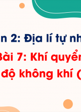 Phần 2 - Bài 7 Khí quyển Nhiệt độ không khí (Tiết 2)